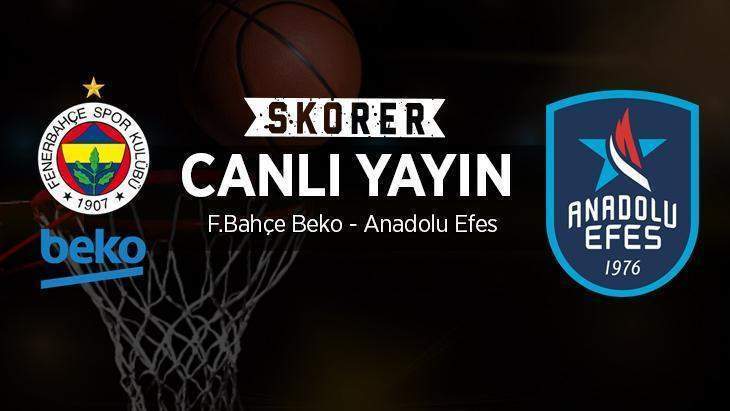 CANLI ANLATIM | Fenerbahçe Beko – Anadolu Efes