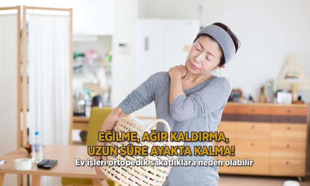 Eğilme, ağır kaldırma, uzun süre ayakta kalma! Ev işleri ortopedik sakatlıklara neden olabilir