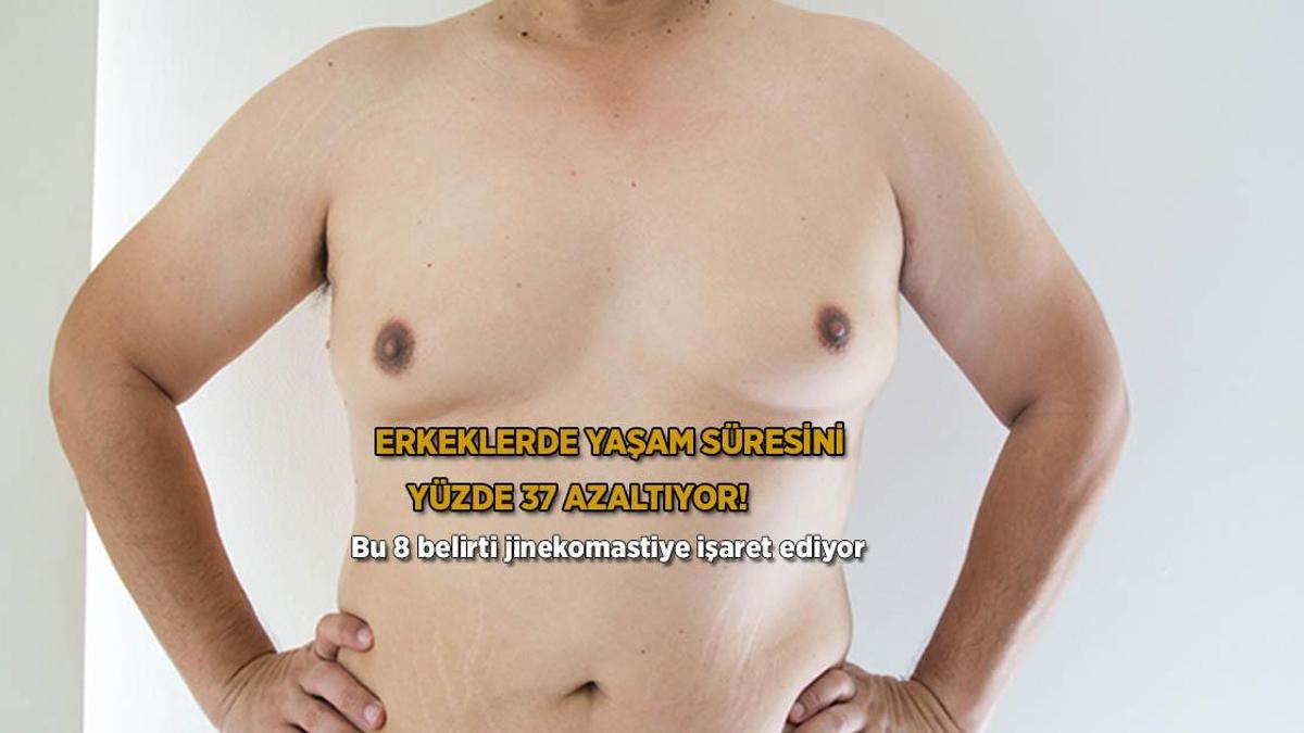 Erkeklerde yaşam süresini yüzde 37 azaltıyor! Bu 8 belirti jinekomastiye işaret ediyor