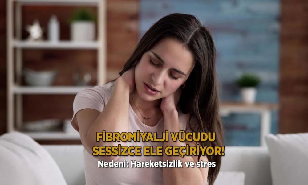 Fibromiyalji vücudu sessizce ele geçiriyor! Nedeni: Hareketsizlik ve stres