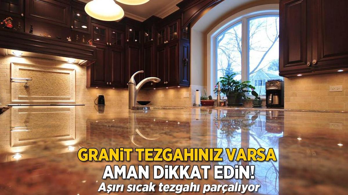 Granit tezgahınız varsa aman dikkat! Aşırı sıcak yüzeyi parçalıyor