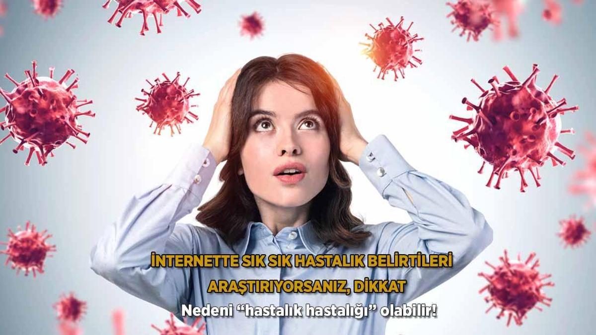 İnternette sık sık hastalık belirtileri araştırıyorsanız, dikkat!  Nedeni “hastalık hastalığı” olabilir!