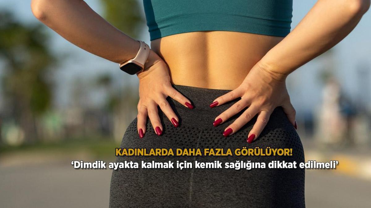 Kadınlarda daha fazla görülüyor! Dimdik ayakta kalmak için kemik erimesine savaç açın