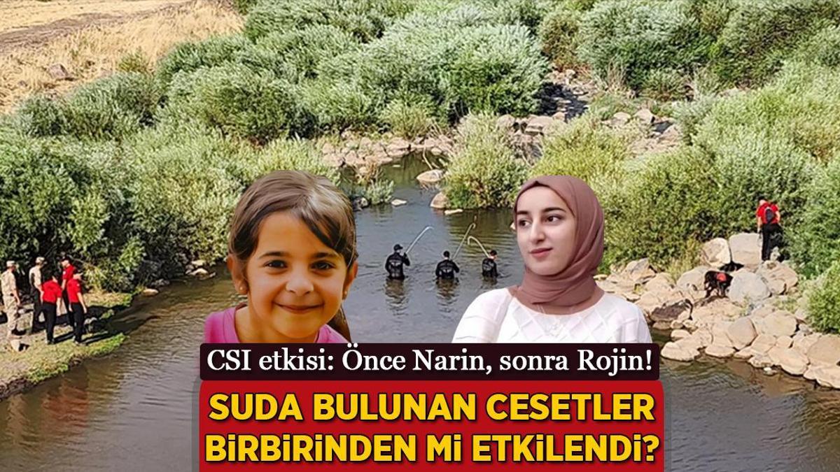 Önce Narin, sonra Rojin! CSI etkisi: Suda bulunan cesetler birbirinden mi etkilendi?