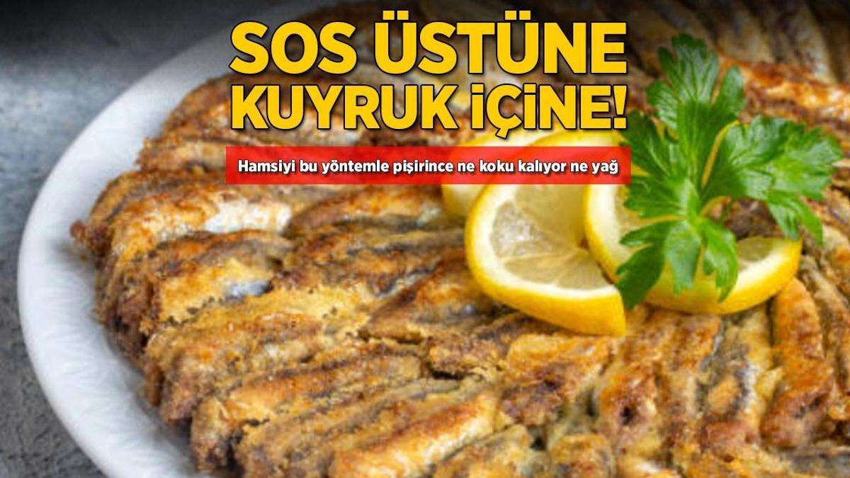 Sos üstüne kuyruk içine! Hamsiyi bu yöntemle pişirince ne koku kalıyor ne yağ