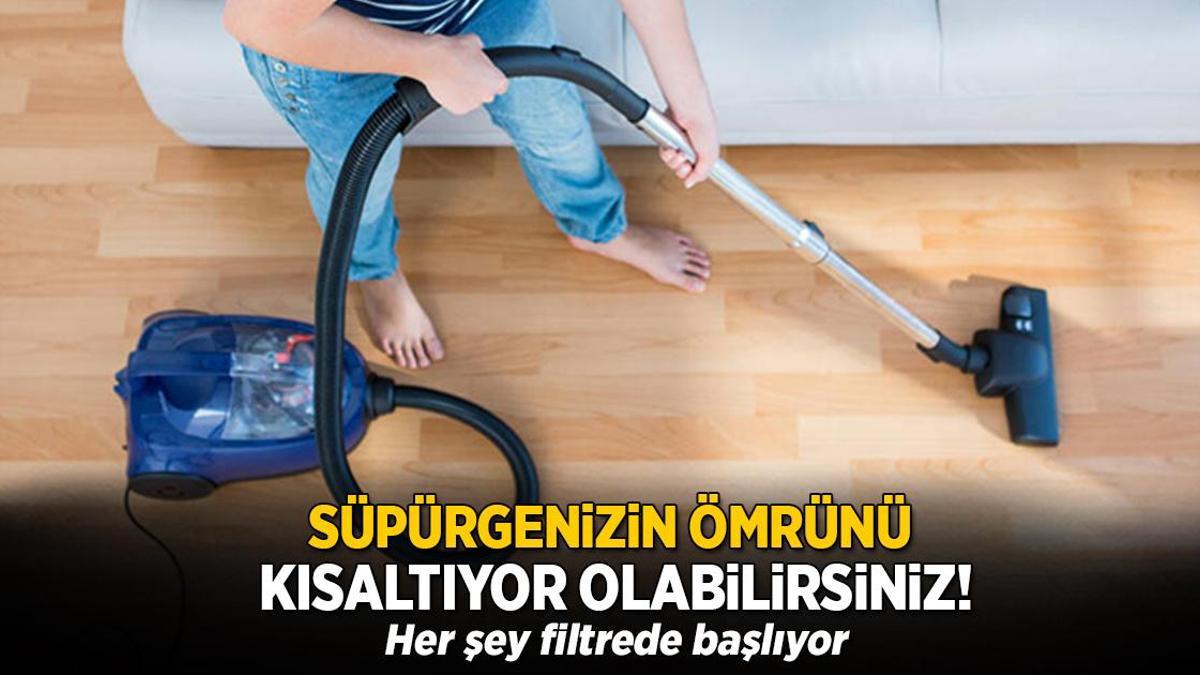 Süpürgenizin ömrünü kısaltıyor olabilirsiniz! Her şey filtrede başlıyor