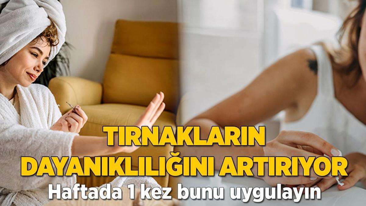 Tırnakların dayanıklılığını artırıyor! Haftada 1 kez bunu uygulayın