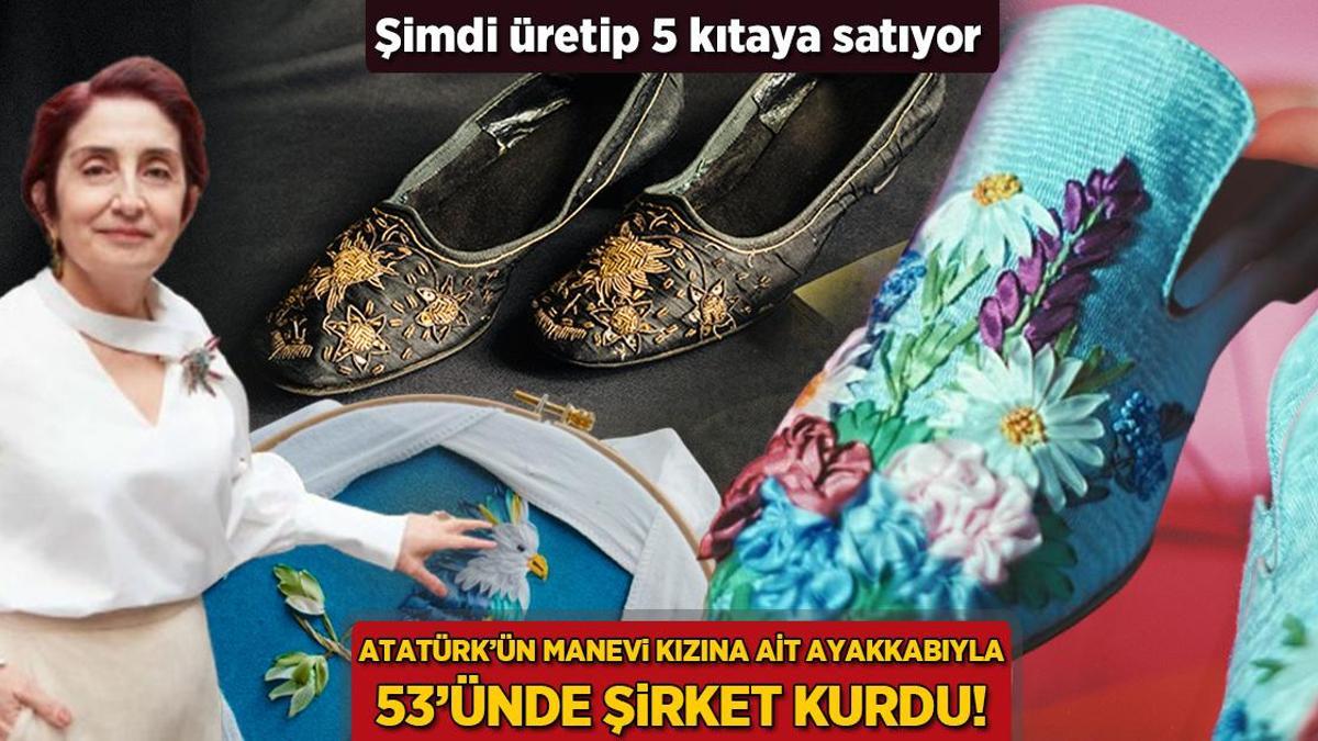 Atatürk’ün manevi kızına ait ayakkabıyla 53’ünde şirket kurdu! Üretip 5 kıtaya satıyor