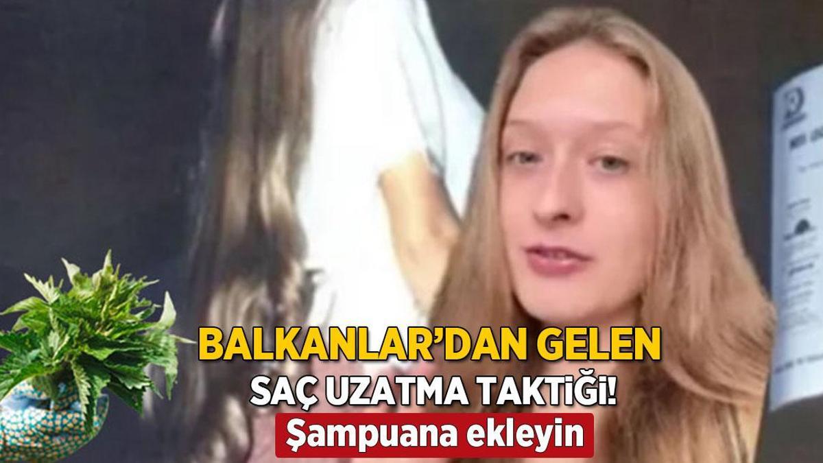 Balkanlar’dan gelen saç uzatma tüyosu! ‘Babaannem öğretti, suyunu şampuana koyun’