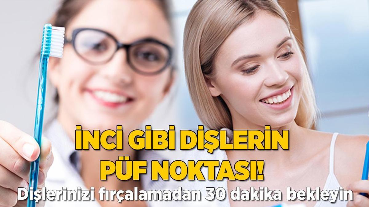 İnci gibi dişlerin püf noktasıymış! Fırçalamadan önce 30 dakika bekleyin