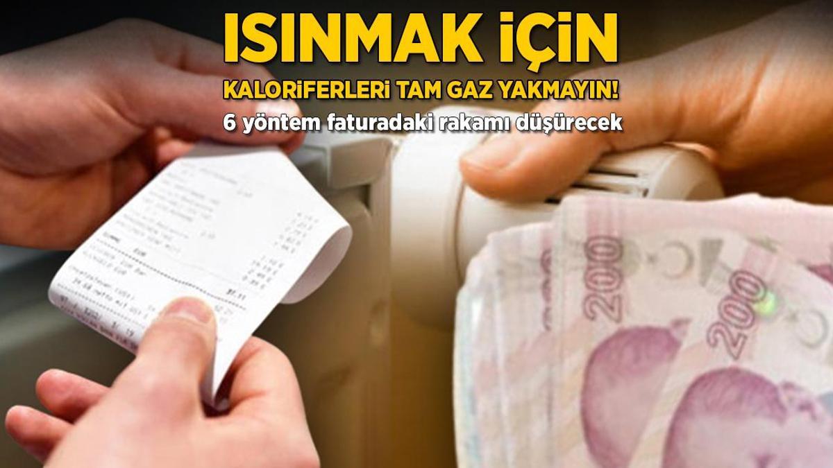 Isınmak için kaloriferi tam gaz yakmayın! 6 yöntem faturadaki rakamı düşürecek