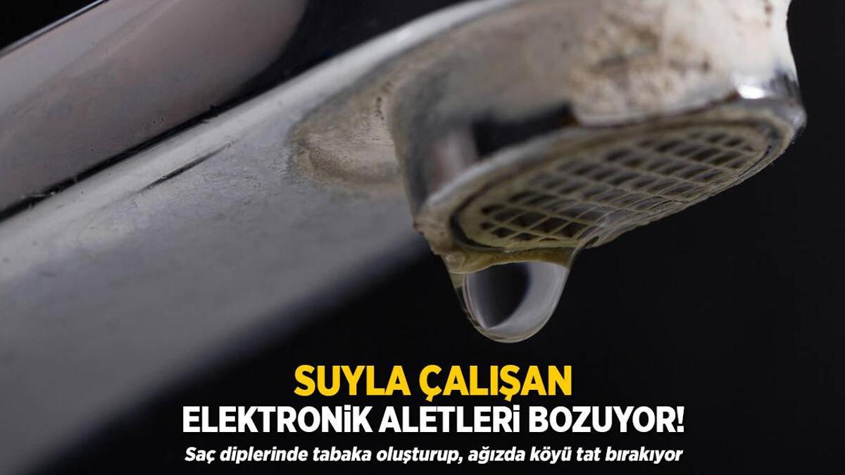 Suyla çalışan elektronik aletleri bozuyor! Saç diplerinde tabaka oluşturup, ağızda köyü tat bırakıyor